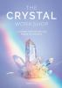 Go to record The crystal workshop : a journey into the healing power of...