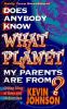 Go to record Does anybody know what planet my parents are from?