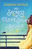 Go to record The Secrets of Love Story Bridge : a novel