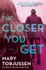 Go to record The closer you get : a novel