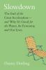 Go to record Slowdown : the end of the great acceleration-- and why its...