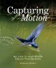 Go to record Capturing motion : my life in high-speed nature photography