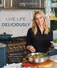 Go to record Live life deliciously : recipes for busy weekdays & leisur...