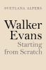 Go to record Walker Evans : starting from scratch