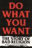 Go to record Do what you want : the story of Bad Religion