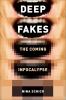 Go to record Deepfakes : the coming infocalypse