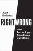 Go to record Right/wrong : how technology transforms our ethics