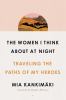 Go to record The women I think about at night : traveling the paths of ...