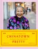 Go to record Chinatown pretty : fashion and wisdom from Chinatown's mos...