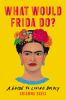 Go to record What would Frida do? : a guide to living boldly