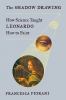 Go to record The shadow drawing : how science taught Leonardo how to pa...