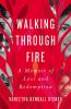 Go to record Walking through fire : a memoir of loss and redemption