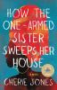 Go to record How the one-armed sister sweeps her house : a novel