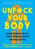Go to record Unfuck your body : using science to eat, sleep, breathe, m...