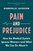 Go to record Pain and prejudice : how the medical system ignores women-...