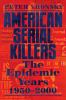 Go to record American serial killers : the epidemic years, 1950-2000