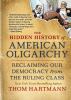 Go to record The hidden history of American oligarchy : reclaiming our ...