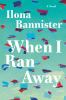 Go to record When I ran away : a novel
