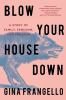Go to record Blow your house down : a story of family, feminism, and tr...
