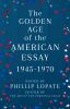 Go to record The golden age of the American essay : 1945-1970
