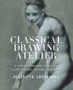 Go to record Classical drawing atelier : a contemporary guide to tradit...