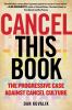 Go to record Cancel this book : the progressive case against cancel cul...