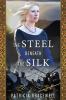 Go to record The steel beneath the silk : a novel