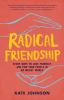 Go to record Radical friendship : 7 ways to love yourself and find your...