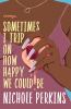 Go to record Sometimes I trip on how happy we could be : essays