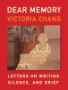 Go to record Dear memory : letters on writing, silence, and grief