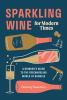 Go to record Sparkling wine for modern times : a drinker's guide to the...