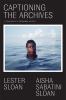 Go to record Captioning the archives : a conversation in photographs an...