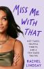 Go to record Miss me with that : hot takes, helpful tidbits, and a few ...