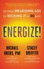 Go to record Energize! : go from dragging ass to kicking it in 30 days