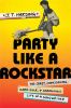 Go to record Party like a rockstar : the crazy, coincidental, hard-luck...