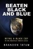 Go to record Beaten black and blue : being a Black cop in an America un...