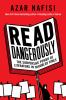Go to record Read dangerously : the subversive power of literature in t...