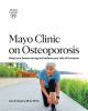 Go to record Mayo Clinic on osteoporosis : keep your bones strong and r...