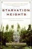 Go to record Starvation heights : a true story of murder and malice in ...