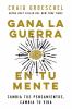 Go to record Ganala guerra en tu mente : cambia tus pensamientos, cambi...