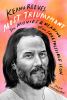 Go to record Keanu Reeves: most triumphant : the movies & meaning of an...