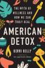 Go to record American detox : the myth of wellness and how we can truly...