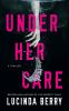 Go to record Under her care : a thriller