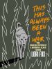 Go to record This has always been a war : the radicalization of a worki...