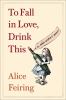 Go to record To fall in love, drink this : a wine writer's memoir
