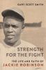 Go to record Strength for the fight : the life and faith of Jackie Robi...