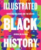 Go to record Illustrated Black history : honoring the iconic and the un...