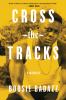 Go to record Cross the tracks : a memoir