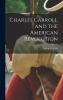 Go to record Charles Carroll and the American Revolution