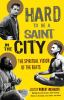 Go to record Hard to be a saint in the city : the spiritual vision of t...